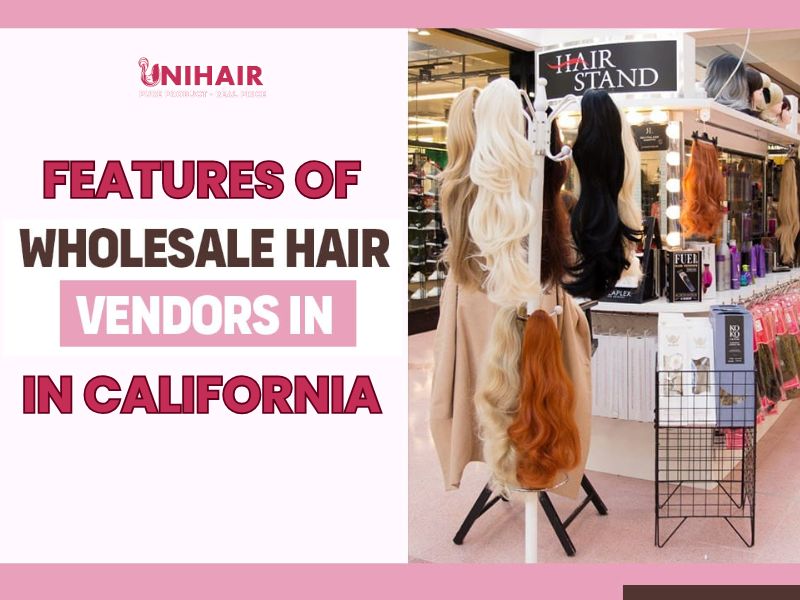 Find Trusted Wholesale Hair Vendors in California 2025 3 Features of wholesale hair vendors in California